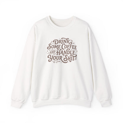 Drink Some Coffee and Handle Some Shi™ Crewneck Sweatshirt