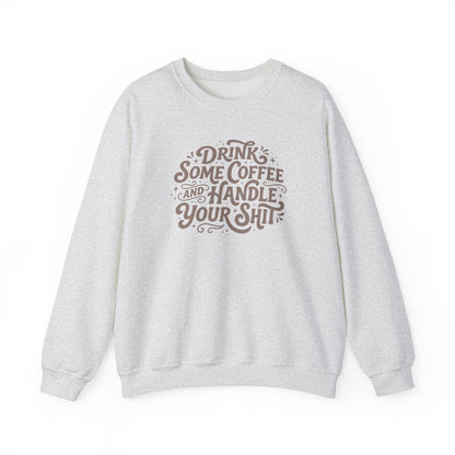 Drink Some Coffee and Handle Some Shi™ Crewneck Sweatshirt