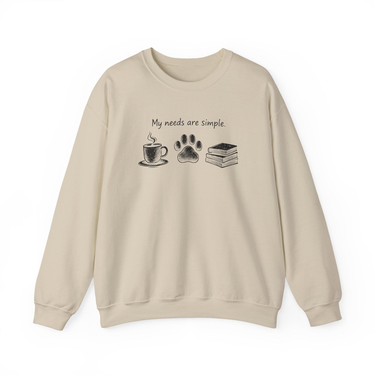 My Needs Are Simple Crewneck Sweatshirt