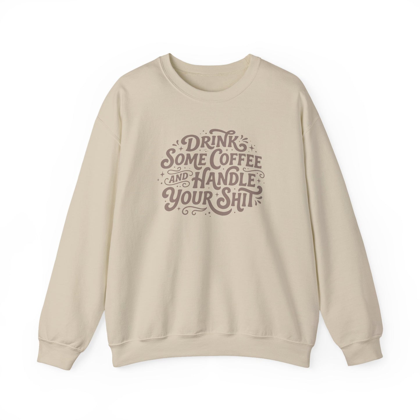 Drink Some Coffee and Handle Some Shi™ Crewneck Sweatshirt