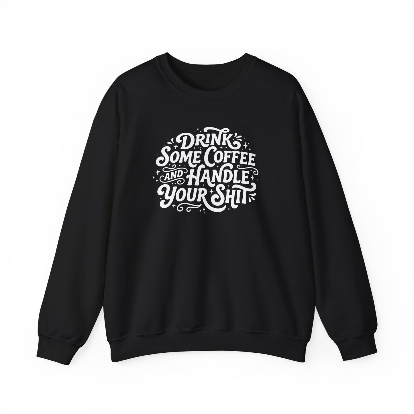 Drink Some Coffee and Handle Some Shi™ Crewneck Sweatshirt