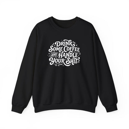 Drink Some Coffee and Handle Some Shi™ Crewneck Sweatshirt
