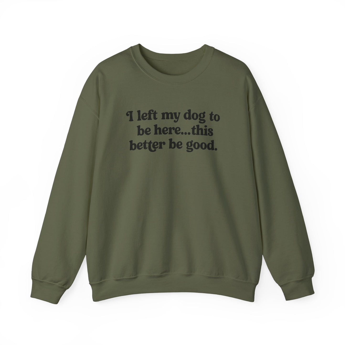 I Left My Dogs To Be Here Crewneck Sweatshirt