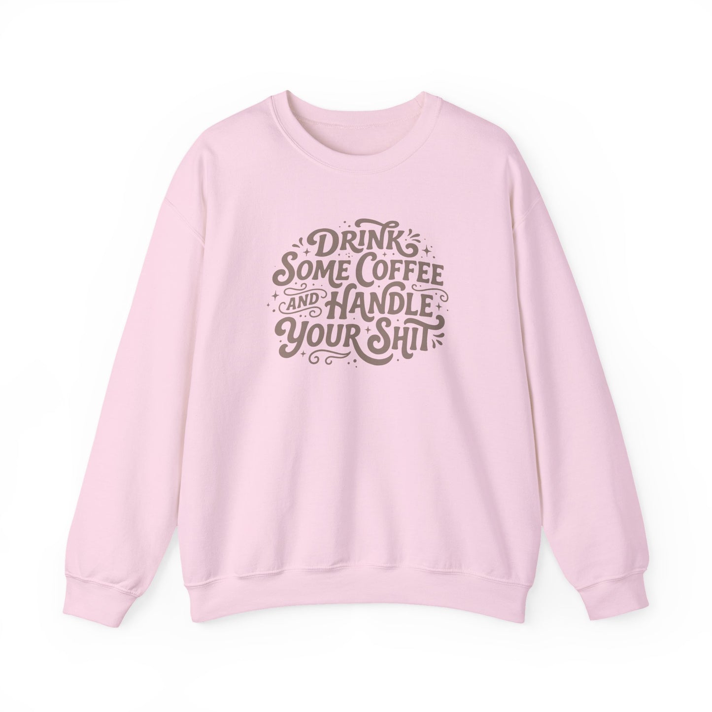 Drink Some Coffee and Handle Some Shi™ Crewneck Sweatshirt