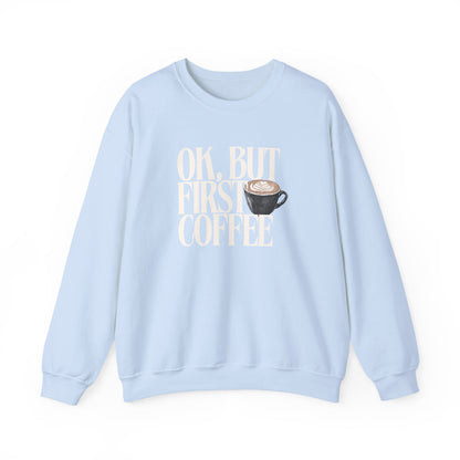 Ok But First Coffee Crewneck Sweatshirt