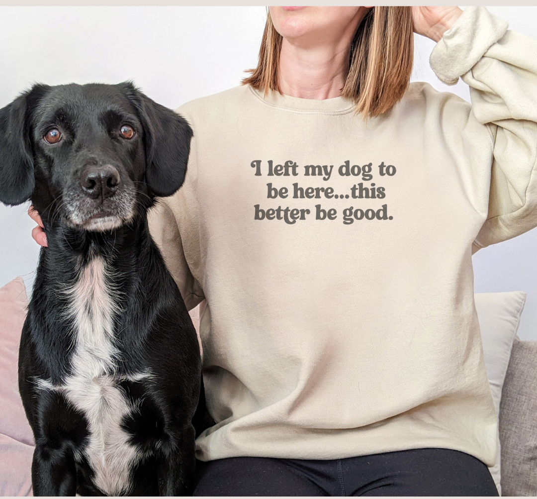 I Left My Dogs To Be Here Crewneck Sweatshirt
