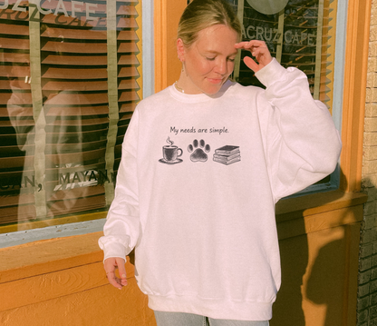 My Needs Are Simple Crewneck Sweatshirt