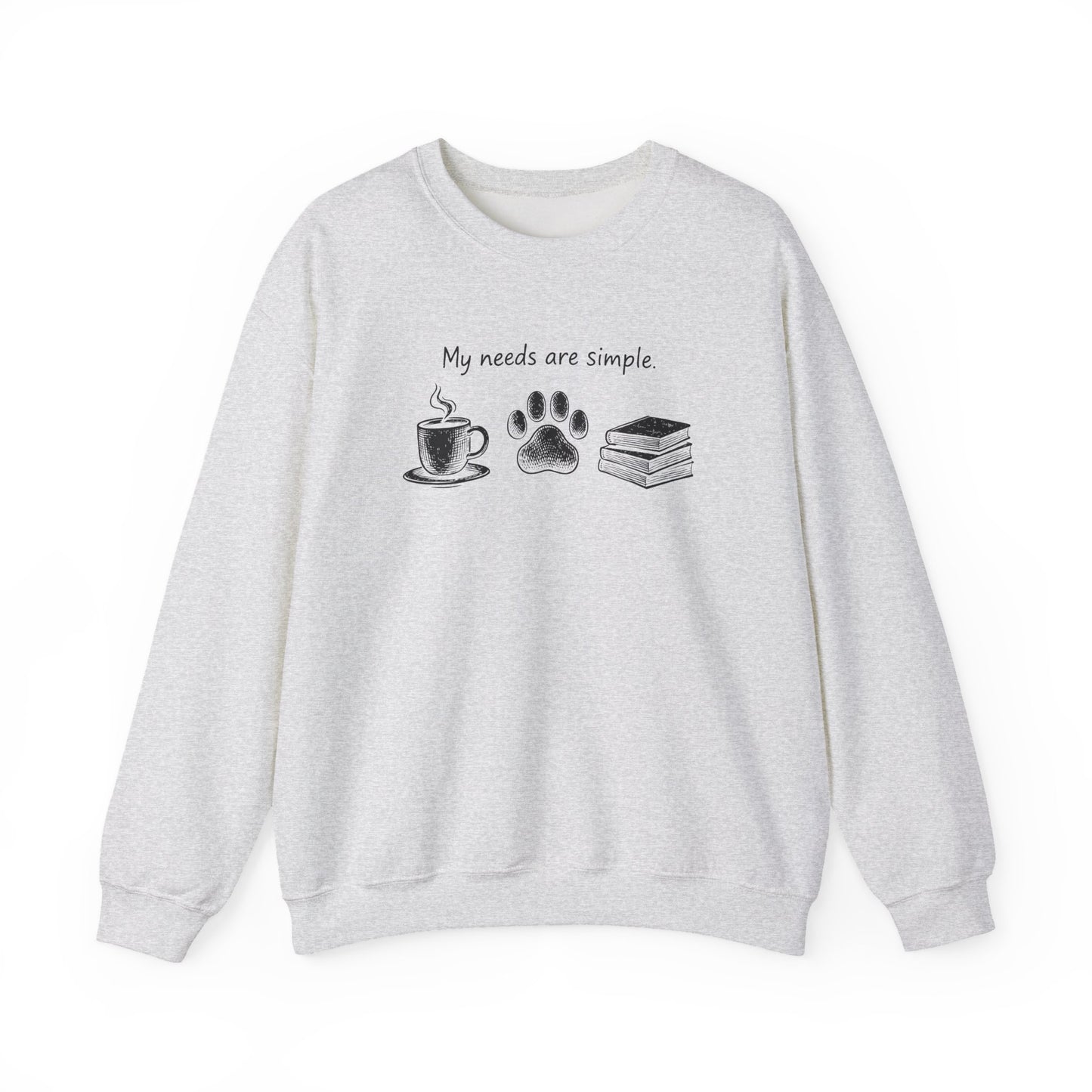 My Needs Are Simple Crewneck Sweatshirt