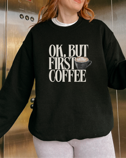 Ok But First Coffee Crewneck Sweatshirt