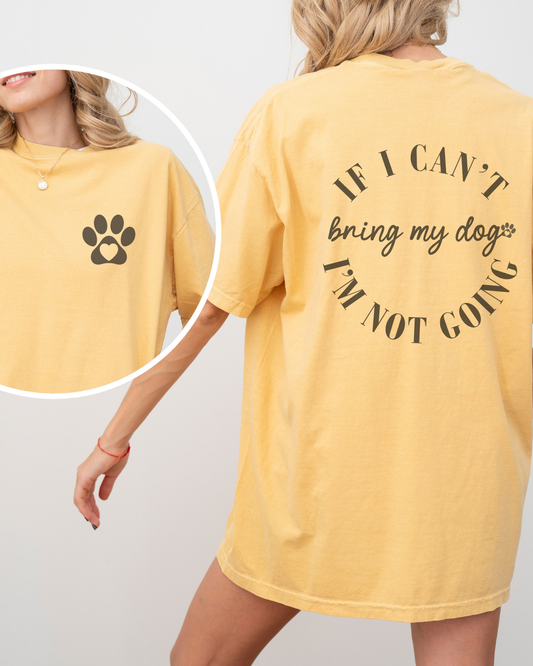 If I Can't Bring My Dogs Im Not Coming T-shirt