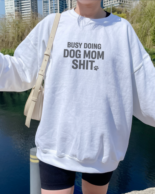 Busy Doing Dog Mom Shit Crewneck Sweatshirt