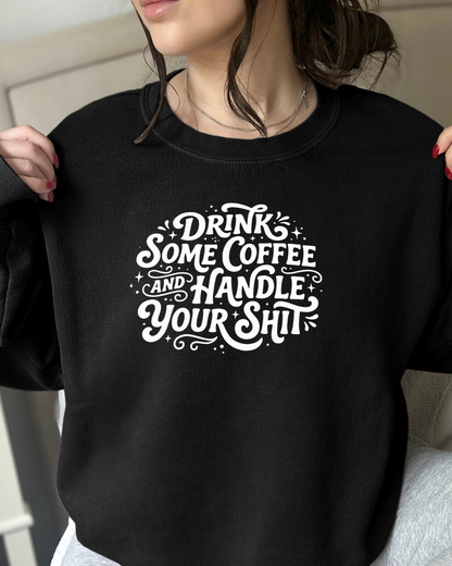 Drink Some Coffee and Handle Some Shi™ Crewneck Sweatshirt